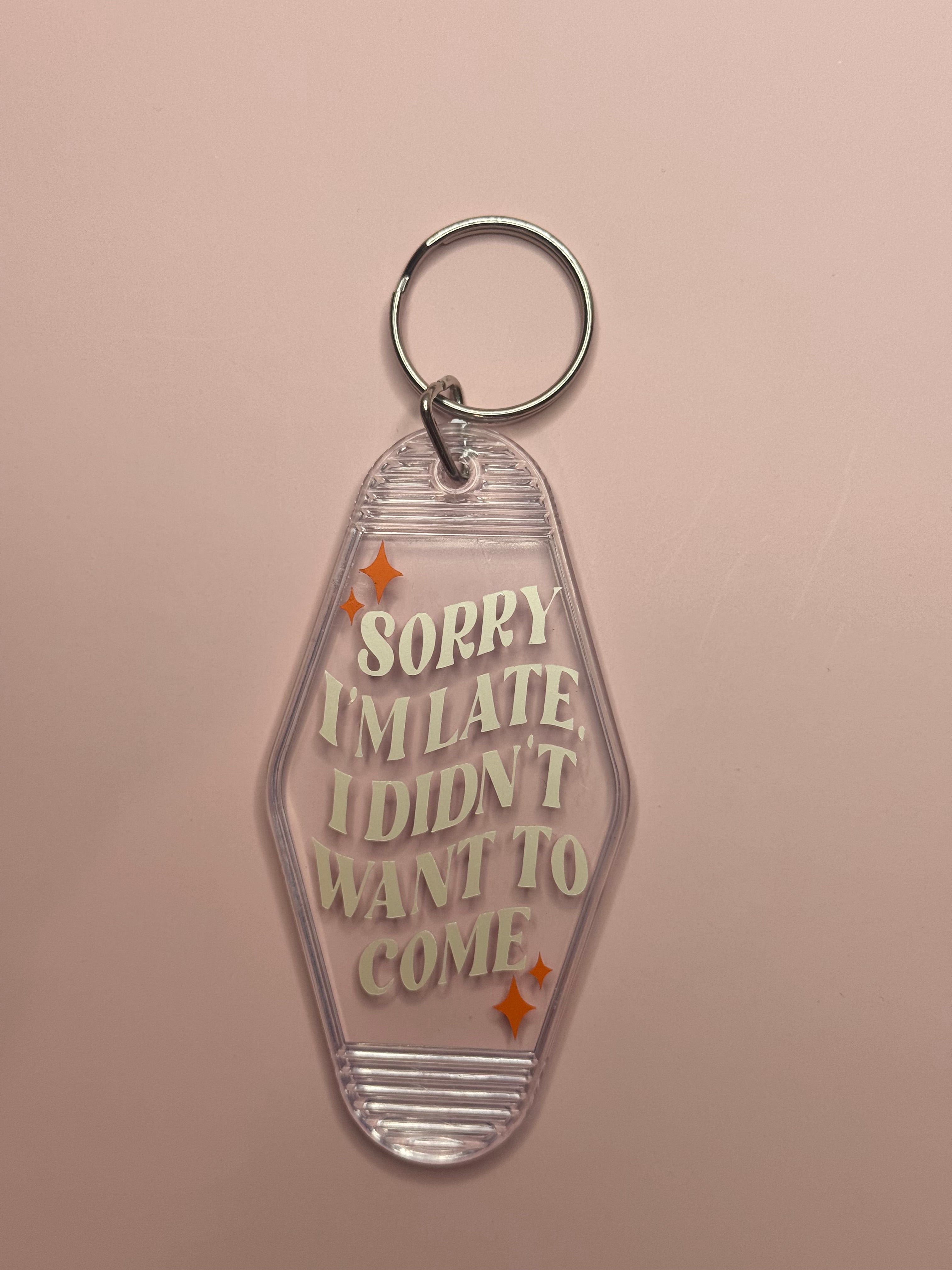 Sorry I’m Late, I Didn’t Want To Come Keychain