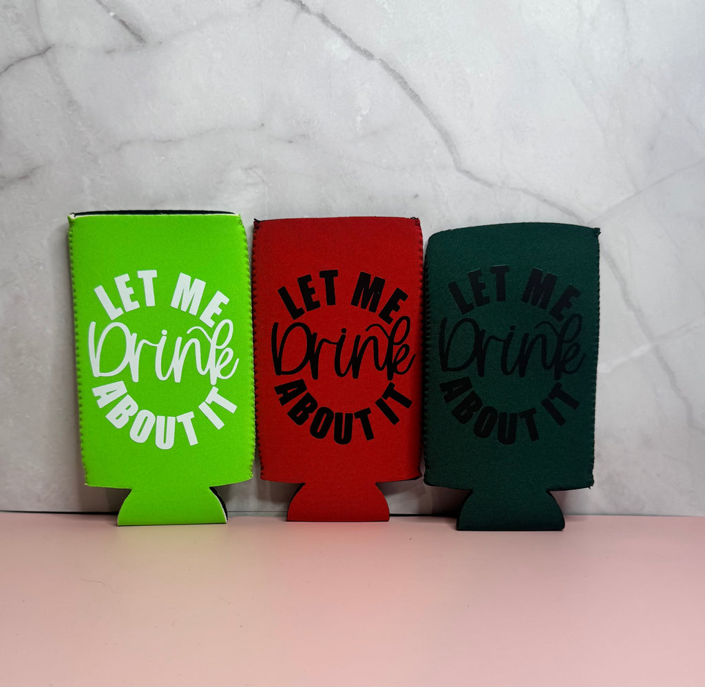 Let Me Drink About It Koozie