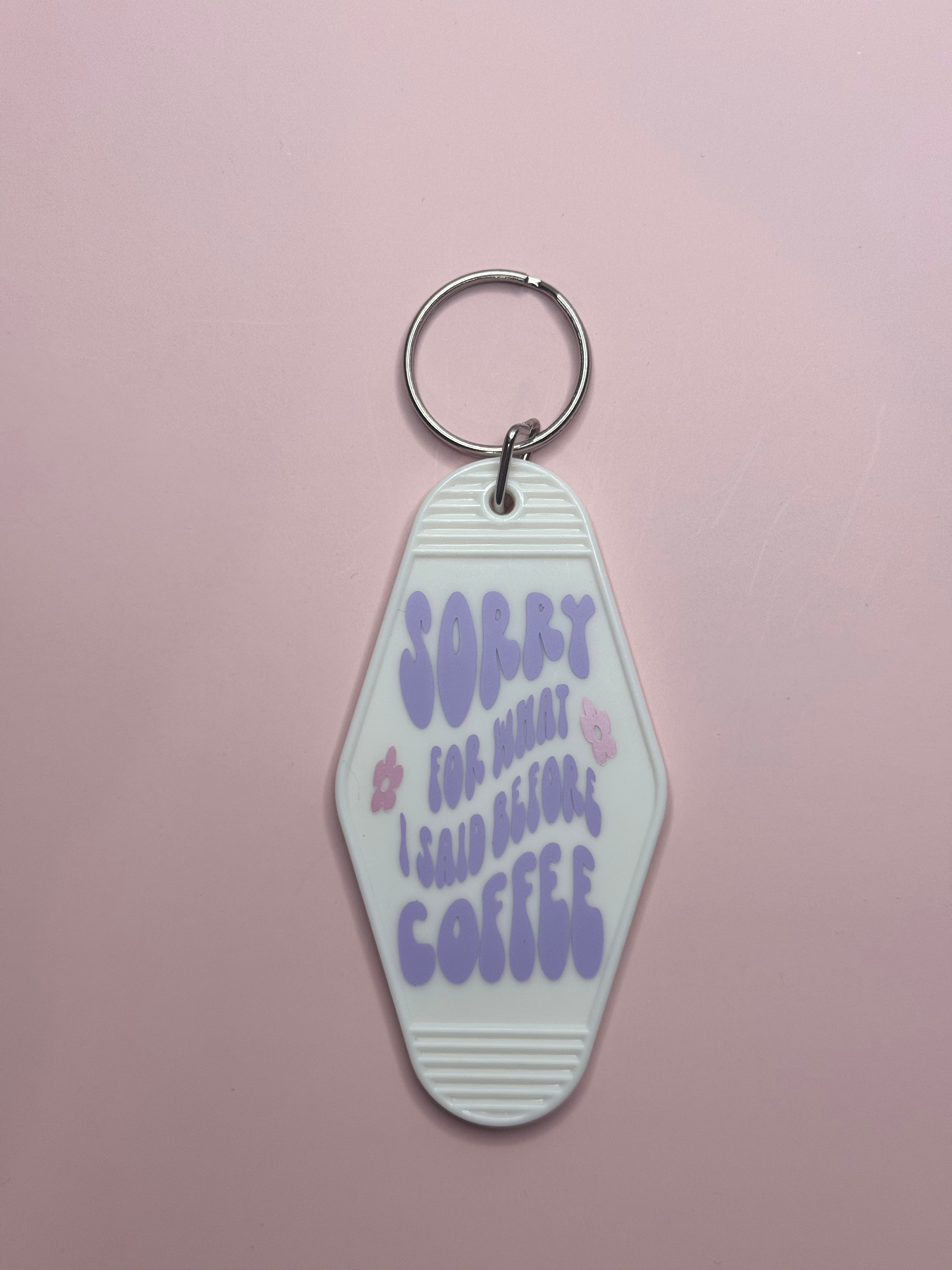 Sorry For What I Said Before Coffee Keychain