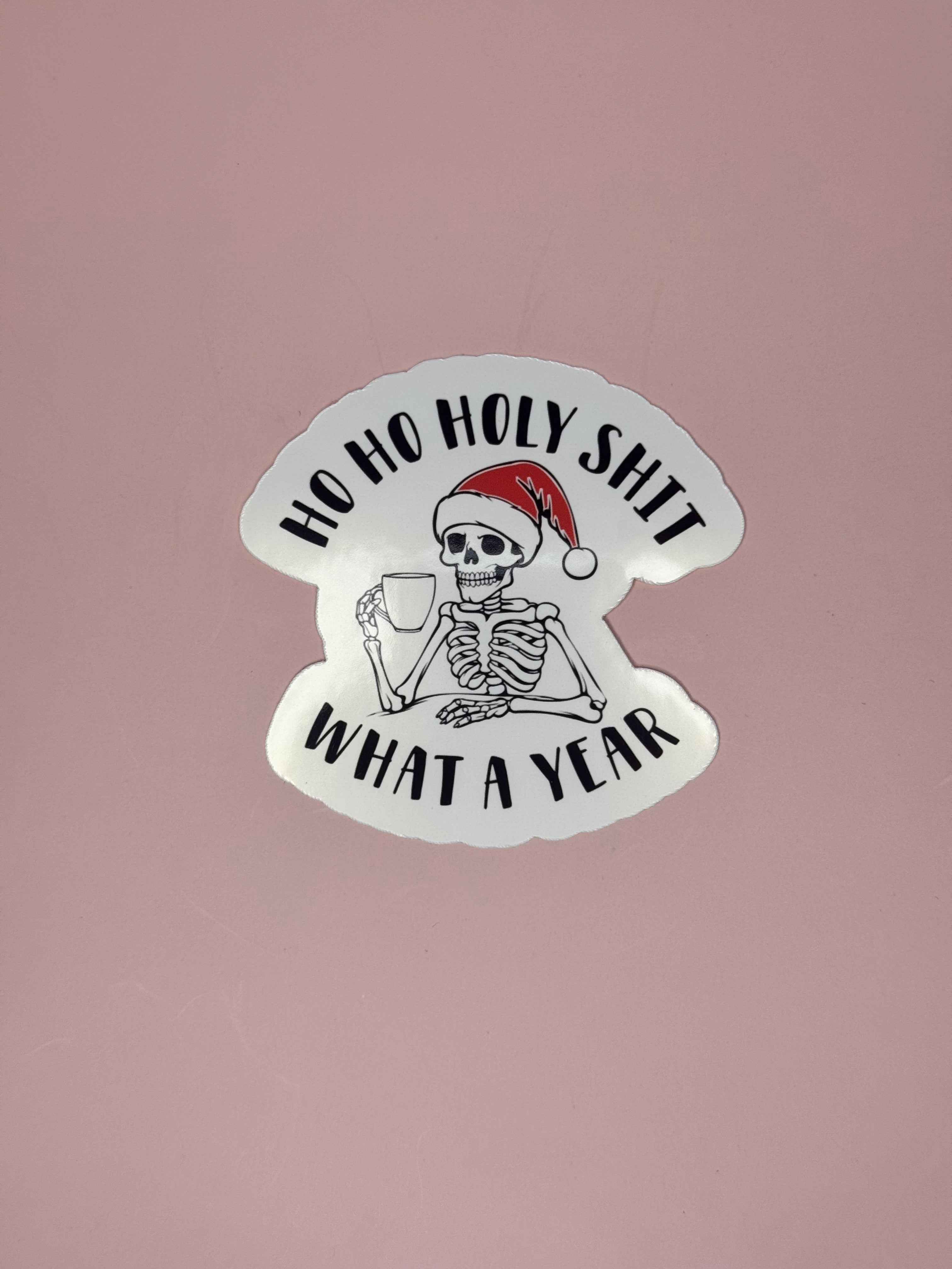 Ho Ho Holy Shit What A Year Sticker