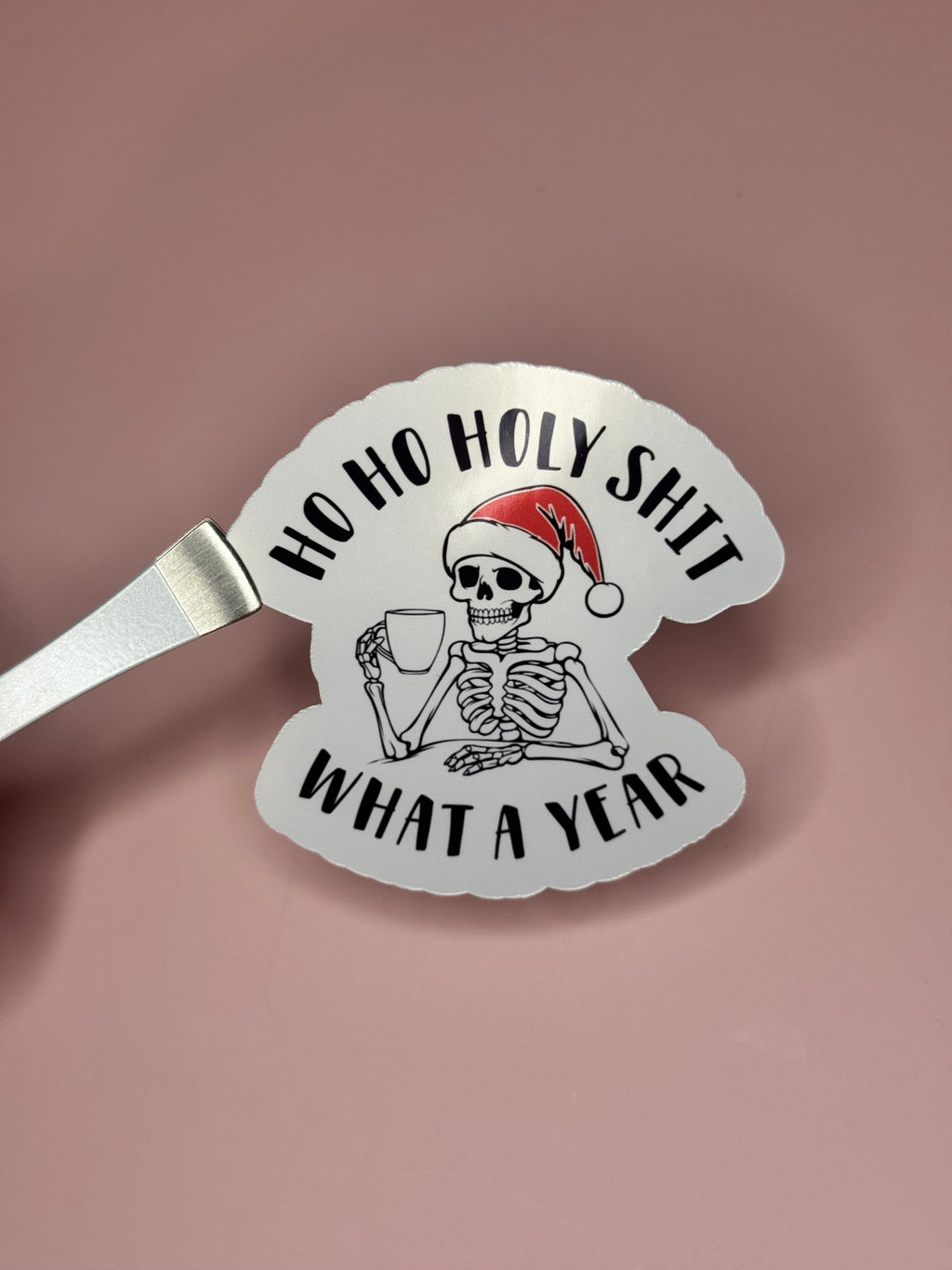 Ho Ho Holy Shit What A Year Sticker