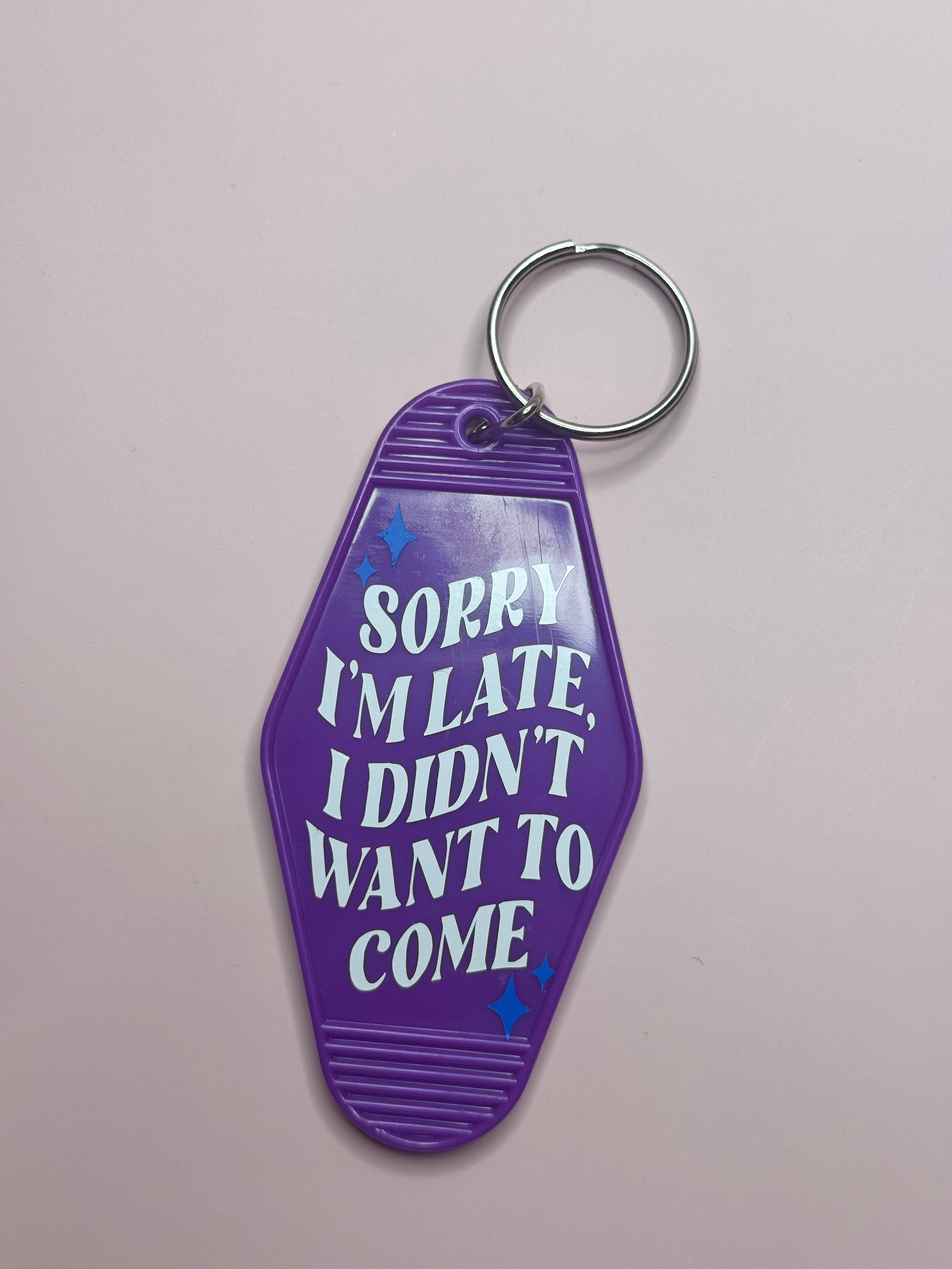 Sorry I’m Late, I Didn’t Want To Come Keychain