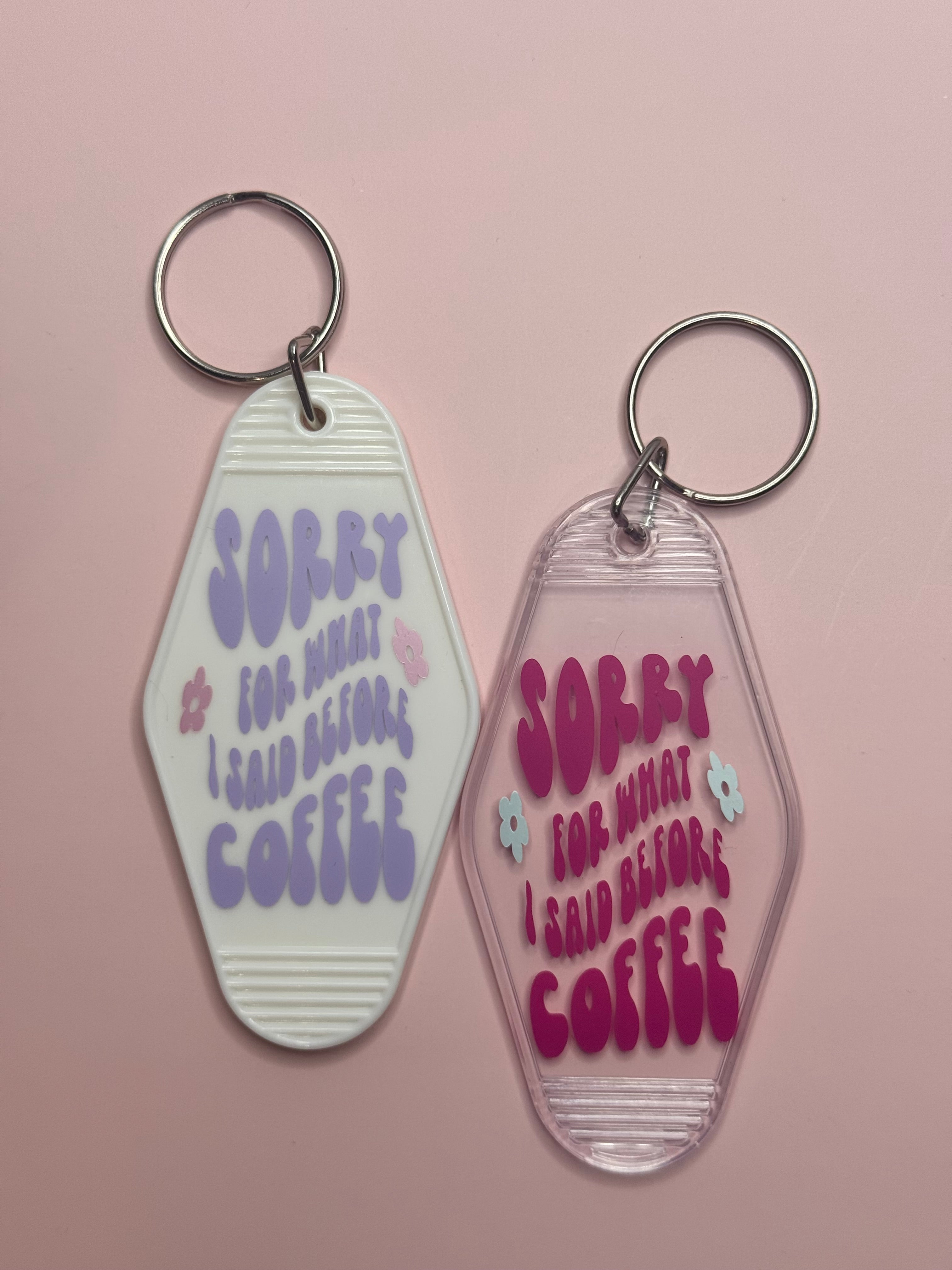 Sorry For What I Said Before Coffee Keychain